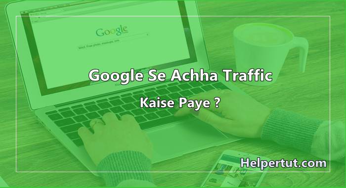 Get traffic Frome google Blog par google Se Achha Traffic Kaise laye- get traffic guide