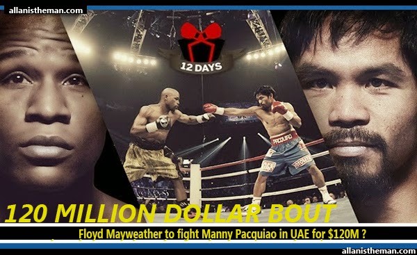 Floyd Mayweather to fight Manny Pacquiao in UAE for $120M ?