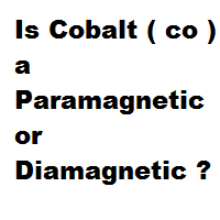 Is Cobalt ( co ) a Paramagnetic or Diamagnetic ? Is Cobalt ( co ) a Paramagnetic or Diamagnetic ?
