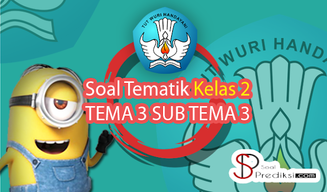 √Latihan Soal K13 TEMATIK Kelas 2 Tema 3 Subtema 3 dan Jawaban (+Doc) √Latihan Soal K13 TEMATIK Kelas 2 Tema 3 Subtema 3 dan Jawaban (+Doc)