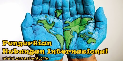 Pengertian Hubungan Internasional Menurut Para Ahli