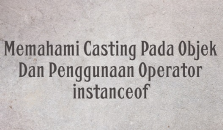 casting objek dan operator instanceof