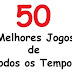 Os Melhores Jogos de Todos os Tempos
