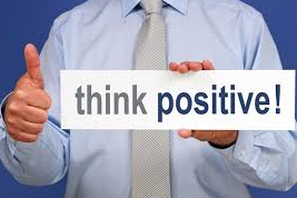 Have a positive outlook and attitude Have a positive outlook and attitude