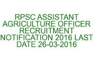 RPSC ASSISTANT AGRICULTURE OFFICER RECRUITMENT NOTIFICATION 2016 33 JOBS RPSC ASSISTANT AGRICULTURE OFFICER RECRUITMENT NOTIFICATION 2016 33 JOBS LAST DATE 26-03-2016