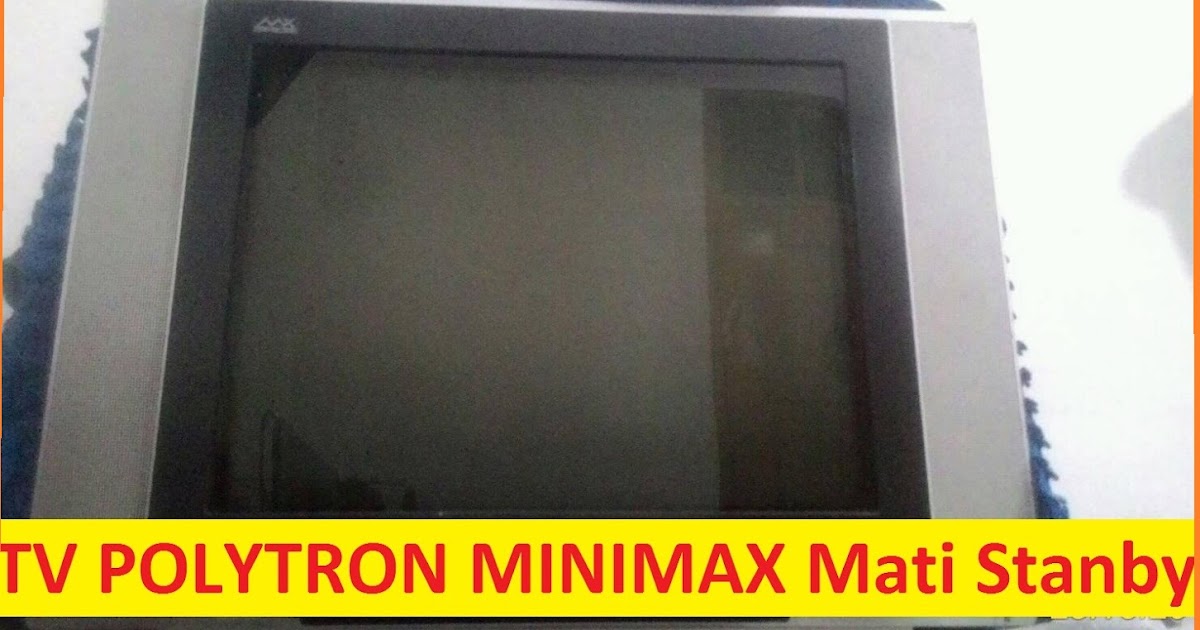 Tv Polytron Minimax Mati Stanby Dengan Gejala Kerusakan Yang Tidak Biasa Belajar Elektronika
