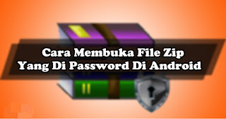 Cara Membuka File ZIP Yang Di Password Di Android