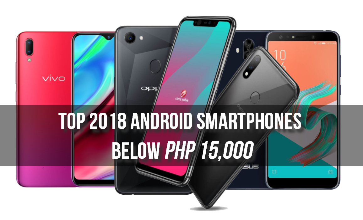 Top 2018 Android Smartphones Below PHP 15000 $300 USD