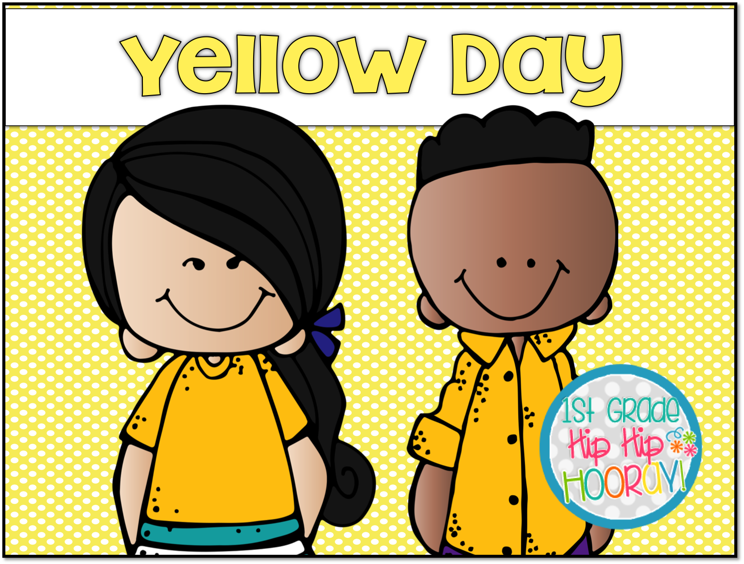 1st Grade Hip Hip Hooray! Yellow Day!