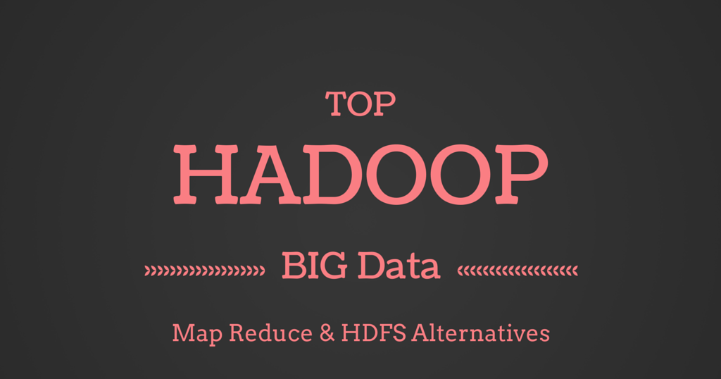 35+ Hadoop Alternatives For Big Data FromDev