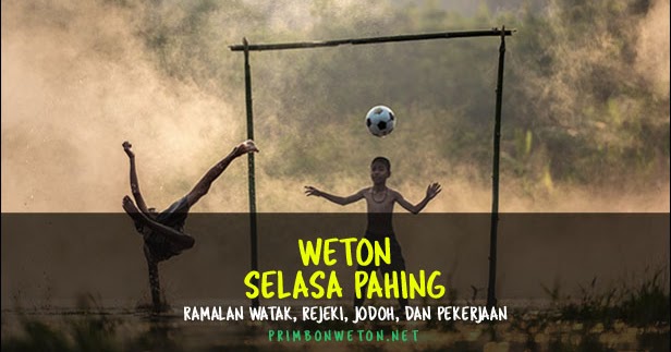 Weton Selasa Pahing Watak, Jodoh, Rejeki, dan Kecocokan Weton Selasa Pahing Watak, Jodoh, Rejeki, dan Kecocokan