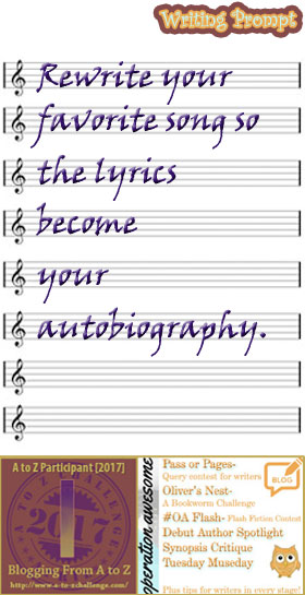 #AtoZchallenge 2017 Operation Awesome Ideas to Spark Your Next Story #WritingPrompt Rewrite your favorite song so the lyrics become your autobiography.