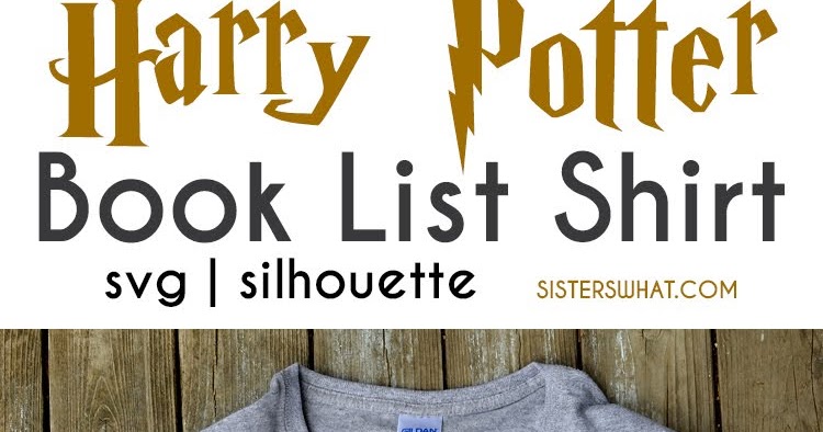 Download Harry Potter Book List Shirt With Free Svg And Silhouette Files Sisters What