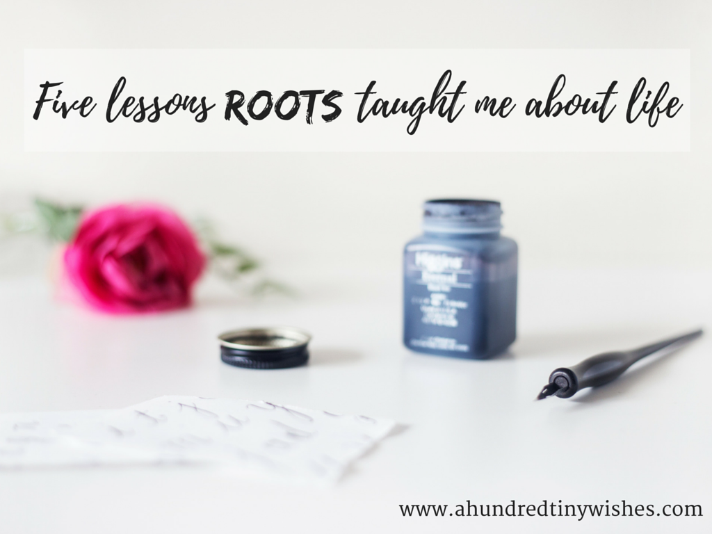 Five lessons ROOTS taught me about life