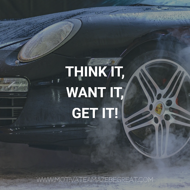 Super Motivational Quotes: "Think it, want it, get it!"