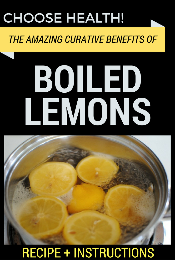 Choose Health! The Amazing Benefits Of Boiled Lemons HEALTH RECIPES