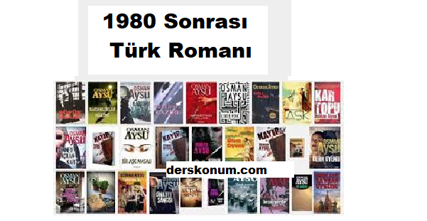 1980 sonrasi turk edebiyati romani ozellikleri ve temsilcileri derskonum com