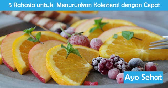 5 Rahasia untuk Menurunkan Kolesterol dengan Cepat Rahasia untuk Menurunkan Kolesterol