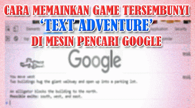 Cara Memainkan Game 'Text Adventure' Di Mesin Pencari Google