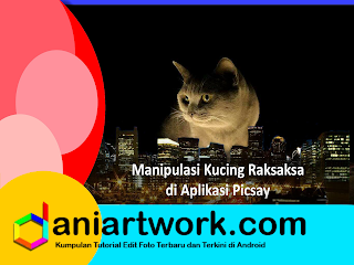Edit Foto Kucing Menjadi Monster Raksasa Dengan Picsart