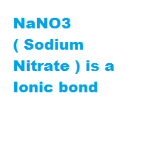 NaNO3 ( Sodium Nitrate ) is a Ionic bond NaNO3 ( Sodium Nitrate ) is a Ionic bond