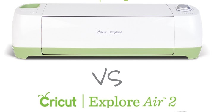 Cricut Explore vs Cricut Explore Air 2 Comparison