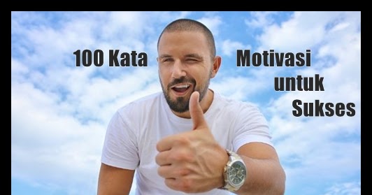 100 Kata Kata Motivasi Bijak Untuk Mencapai Sebuah Kesuksesan Yosefpedia Com
