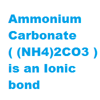 Ammonium Carbonate ( (NH4)2CO3 ) is an Ionic bond Ammonium Carbonate ( (NH4)2CO3 ) is an Ionic bond