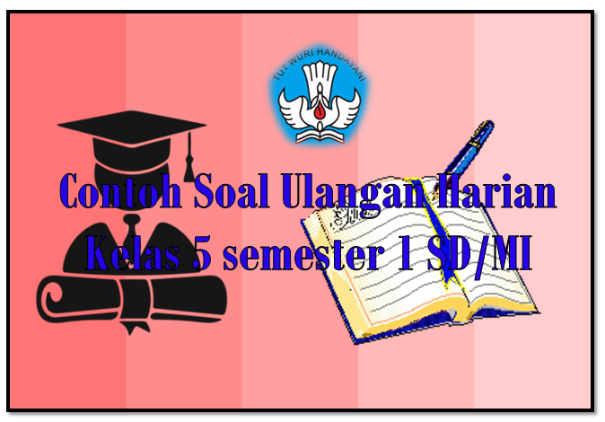 Harian Pendidik Kumpulan Soal Ulangan Harian Kelas 5 Sd Mi Semester 1 Kurikulum Ktsp