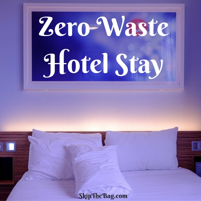 Skip The Bag How To Be Zero Waste In A Hotel