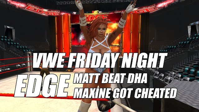 VWE Friday Night EDGE • BIG Matt Asadar Beat DHA • Maxine Got Cheated