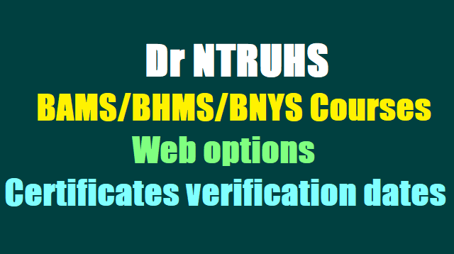 Dr NTRUHS BAMS/BHMS/BNYS Courses admissions Web options, Certificates verification dates 2016-17 Dr NTRUHS BAMS/BHMS/BNYS Courses admissions Web options, Certificates verification dates 2016-17