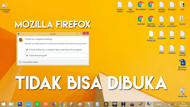 3 Cara Mengatasi Mozilla Firefox Tidak Bisa Dibuka Windows 7, 8, 10