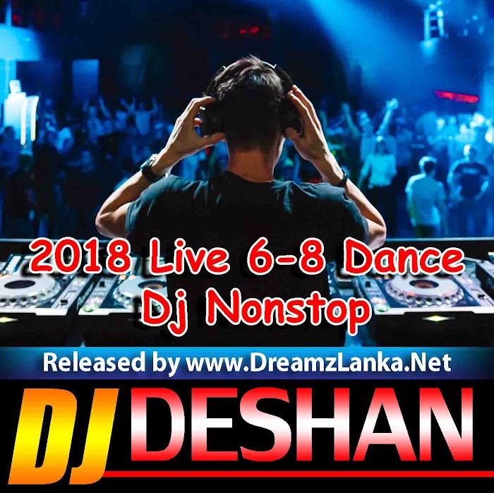 2018 Live 6-8 Dance Dj Nonstop - Djz Deshan RnDjz