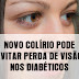 UNICAMP DESENVOLVE COLÍRIO QUE EVITA PERDA DE VISÃO EM DIABÉTICOS