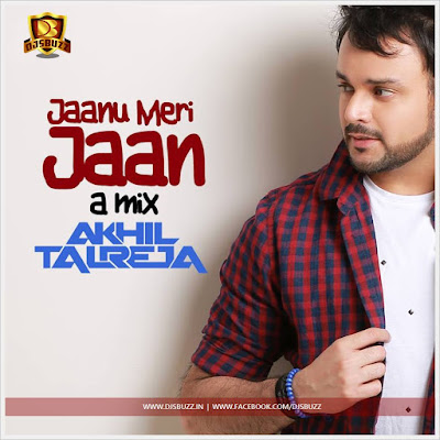 Jaanu Meri Jaan (A Mix) – DJ Akhil Talreja