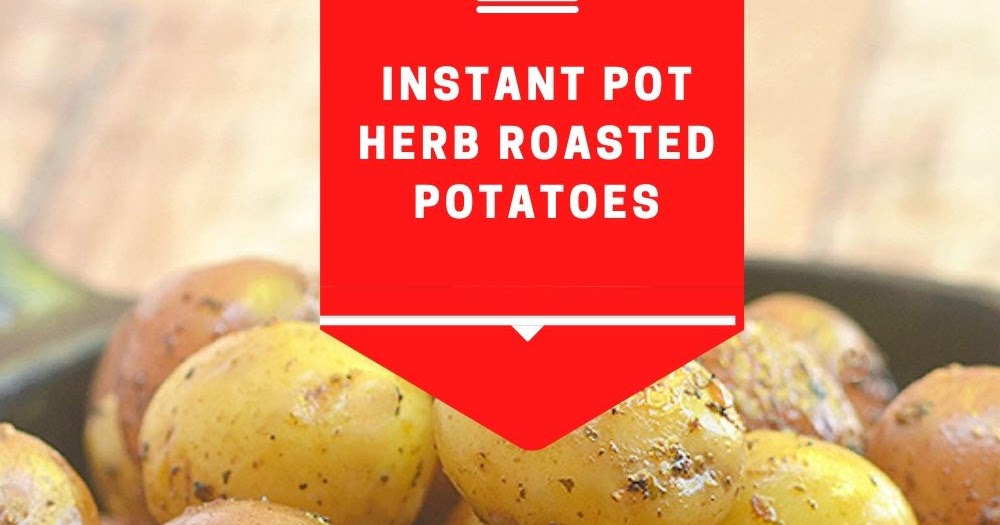 Instant Pot Herb Roasted Potatoes Pukrol Satwa