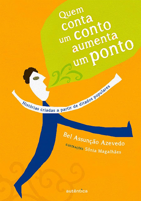 Quem conta um conto aumenta um ponto Histórias criadas a partir de ditados populares - Bel Assunção Azevedo