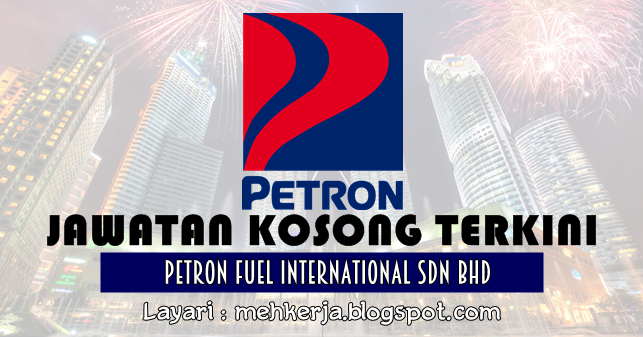 Jawatan Kosong di Petron Fuel International - 6 Nov 2016 
