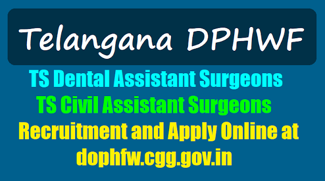 TS Dental Assistant Surgeons, Civil Assistant Surgeons 2017 Recruitment, Apply Online at dophfw.cgg.gov.in/ ts dental assistant surgeons,civil assistant surgeons 2017 recruitment,apply online at dophfw.cgg.gov.in,selection list results,certificates verification,list of documents