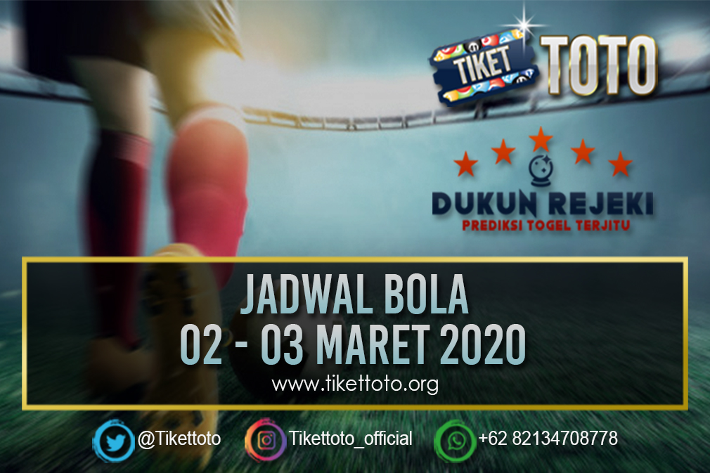 JADWAL PERTANDINGAN BOLA 02 – 03 MARET 2020