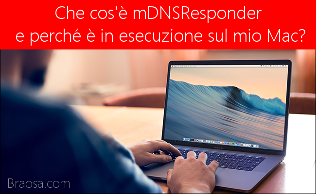Che cos'è mDNSResponder e Perché è in esecuzione sul mio Mac?