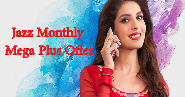 jazz monthly mega plus offer jazz monthly internet packages