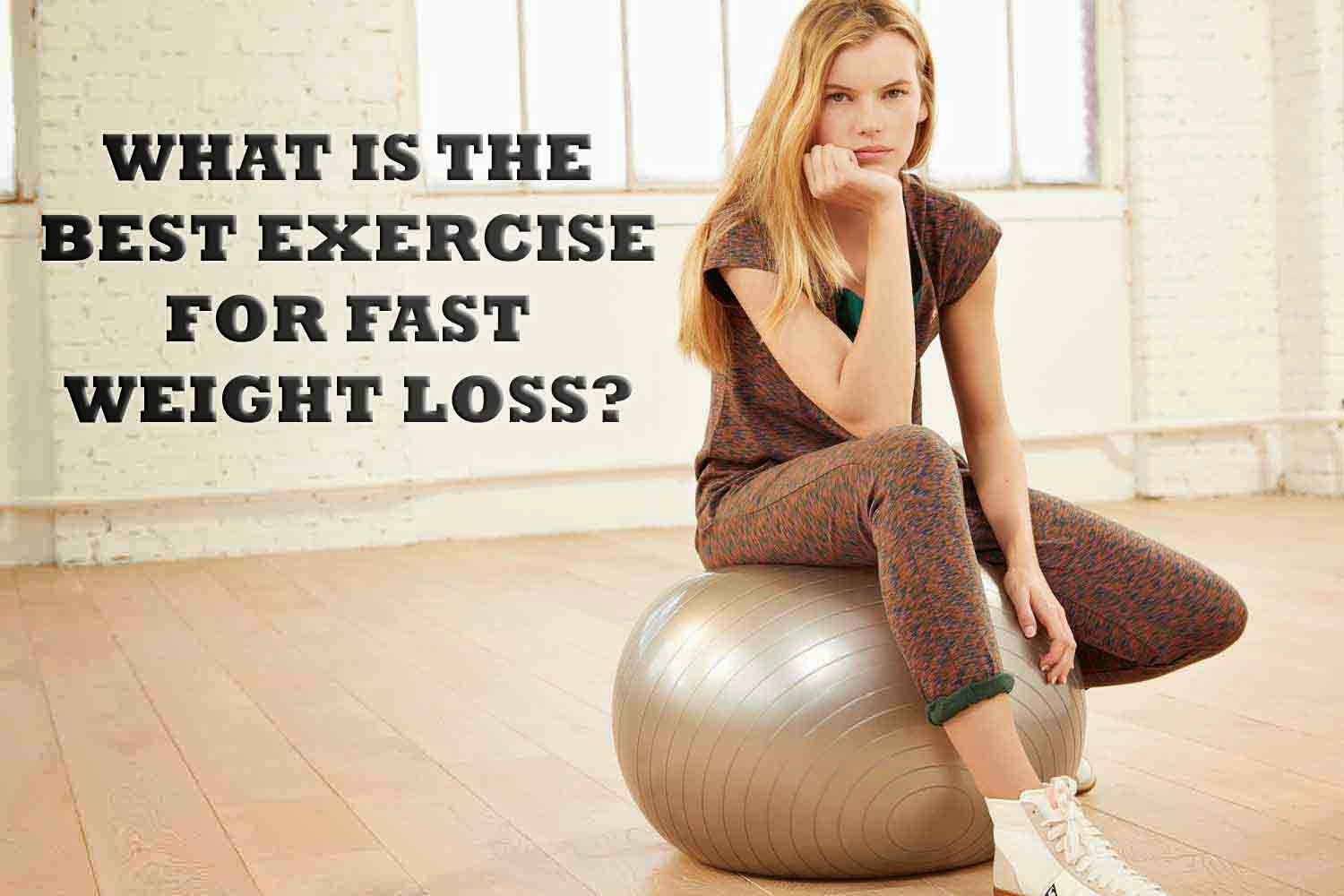 What Is The Best Exercise For Fast Weight Loss?