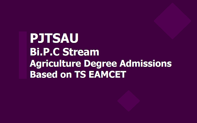 PJTSAU Bi.P.C Stream Agriculture UG Degree Admissions - TS EAMCET 2019 PJTSAU Bi.P.C Stream Agriculture UG Degree Admissions - TS EAMCET 2019