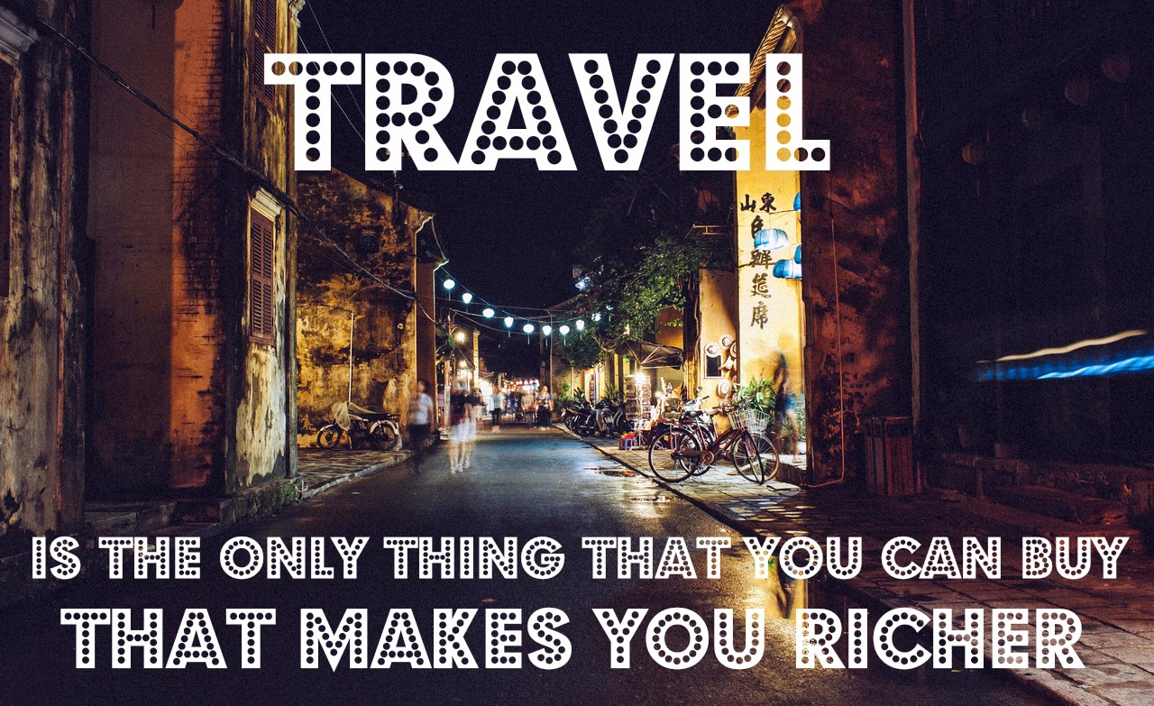 Travel is the only thing that you can buy that makes you richer