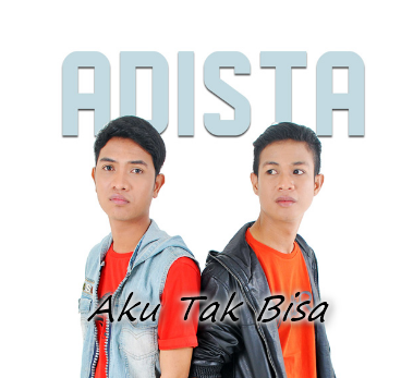 Lirik Lagu Ku Tak Bisa - Adista dari album single, download album dan video mp3 terbaru 2018 gratis