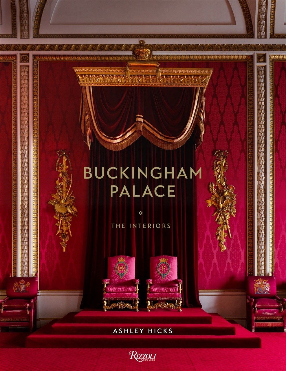 Buckingham Palace The Interiors, by Ashley Hicks; 2018 Rizzoli