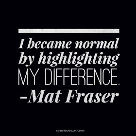 Mat Fraser quote: 'I became normal by highlighting my difference'