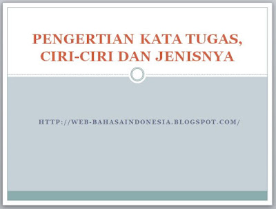  Salah satu kelas kata dalam Bahasa Indonesia PENGERTIAN KATA TUGAS, CIRI-CIRI DAN JENISNYA